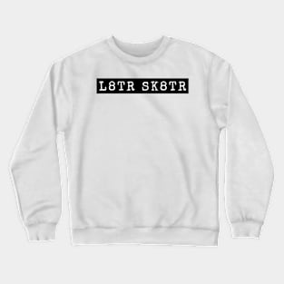 L8TR SK8TR Funny Later Skater Girl Boy Skateboard Sticker Shirts Cool Mask Crewneck Sweatshirt